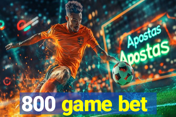 800 game bet